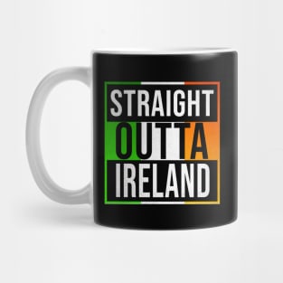 Straight Outta Ireland - Gift for  From Republic of Ireland in Irish Irish Flag Mug